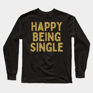 Happy Being Single, Singles Awareness Day Long Sleeve T-Shirt